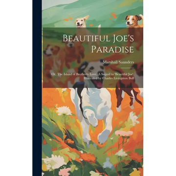 Beautiful Joe's Paradise; or, The Island of Brotherly Love. A Sequel to 'Beautiful Joe'. Illustrated by Charles Livingston Bull - Hardcover