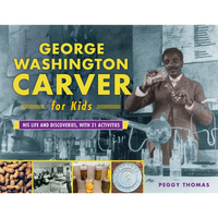 George Washington Carver for Kids: His Life and Discoveries, with 21 Activities Volume 73 - Paperback
