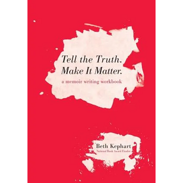 Tell the Truth. Make It Matter: A memoir writing workbook - Paperback