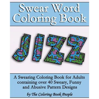 Swear Word Coloring Book: A Swearing Coloring Book for Adults containing over 40 Sweary, Funny and Abusive Pattern Designs - Paperback