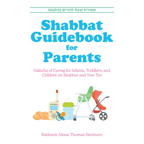 Shabbat Guidebook for Parents: Halacha of Caring for Infants, Toddlers and Children on Shabbat and Yom Tov