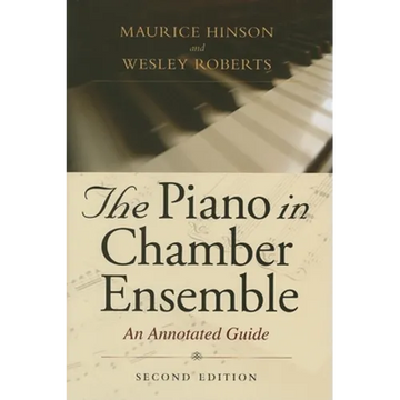 The Piano in Chamber Ensemble, Second Edition: An Annotated Guide - Hardcover