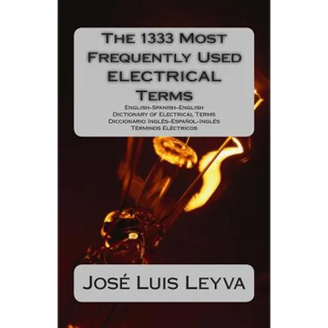 The 1333 Most Frequently Used ELECTRICAL Terms: English-Spanish-English Dictionary of Electrical Terms - Diccionario Inglés-Español-Inglés - Términos - Paperback