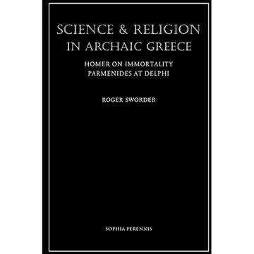 Science and Religion in Archaic Greece: Homer on Immortality and Parmenides at Delphi - Paperback