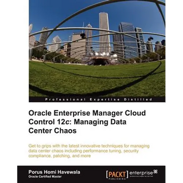 Oracle Enterprise Manager Cloud Control 12c: Managing Data Center Chaos - Paperback