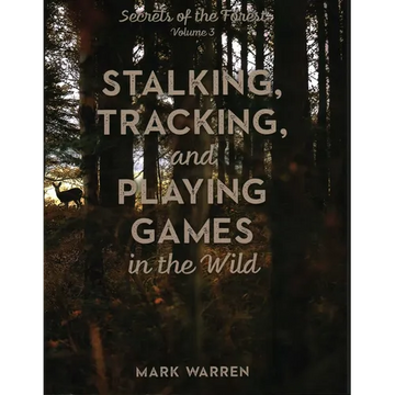Stalking, Tracking, and Playing Games in the Wild: Secrets of the Forest - Paperback