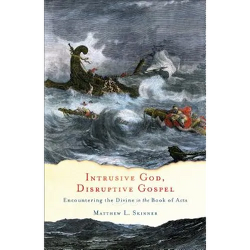 Intrusive God, Disruptive Gospel: Encountering the Divine in the Book of Acts - Paperback