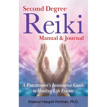 Second Degree Reiki Manual & Journal: A Practitioner's Innovative Guide to Healing Life Events - Paperback
