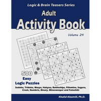 Adult Activity Book: 500 Easy Logic Puzzles (Sudoku, Tridoku, Masyu, Hakyuu, Battleships, Fillomino, Suguru, Creek, Numbrix, Binary, Minesweeper and F - Paperback