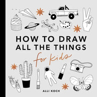 All the Things: How to Draw Books for Kids with Cars, Unicorns, Dragons, Cupcakes, and More - Paperback