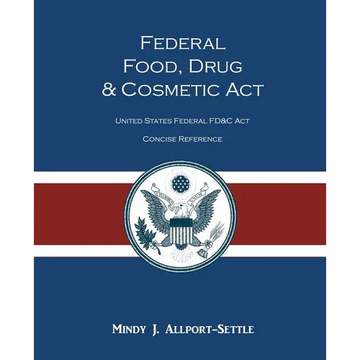 Federal Food, Drug, and Cosmetic Act: The United States Federal FD&C Act Concise Reference - Paperback