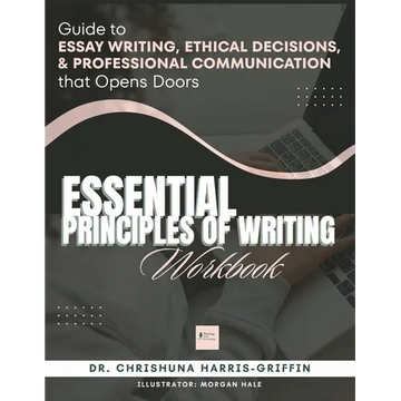 Essentials Principles of Writing: Guide to ESSAY WRITING, ETHICAL DECISIONS, & PROFESSIONAL COMMUNICATION that Opens Doors - Paperback