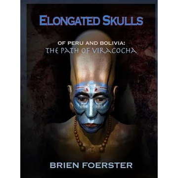 Elongated Skulls of Peru and Bolivia: The Path of Viracocha - Paperback