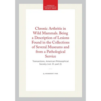 Chronic Arthritis in Wild Mammals. Being a Description of Lesions Found in the Collections of Several Museums and from a Pathological Service: Transac - Hardcover