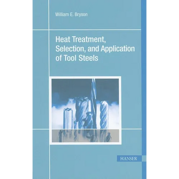 Heat Treatment, Selection, and Application of Tool Steels 2e - Paperback