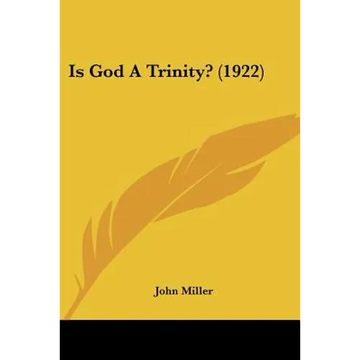 Is God A Trinity? (1922) - Paperback
