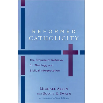 Reformed Catholicity: The Promise of Retrieval for Theology and Biblical Interpretation - Paperback
