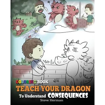Coloring Book Teach Your Dragon To Understand Consequences - Paperback