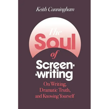 The Soul of Screenwriting: On Writing, Dramatic Truth, and Knowing Yourself - Paperback