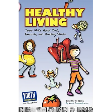 Healthy Living: Teens Write about Diet, Exercise, and Handling Stess - Paperback