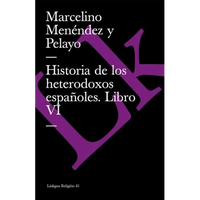Historia de los heterodoxos españoles: Libro VI - Paperback