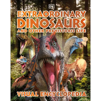 Extraordinary Dinosaurs and Other Prehistoric Life: A Visual Encyclopedia of Paleontology - Hardcover