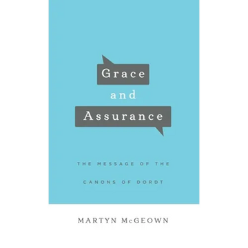 Grace and Assurance: The Message of the Canons of Dordt - Hardcover