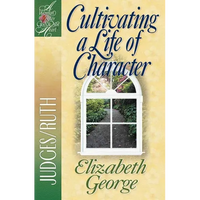 Cultivating a Life of Character: Judges/Ruth - Paperback