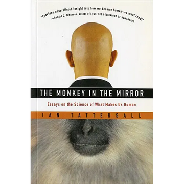 The Monkey in the Mirror: Essays on the Science of What Makes Us Human - Paperback