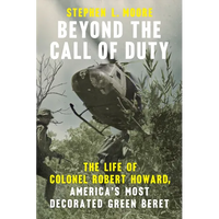 Beyond the Call of Duty: The Life of Colonel Robert Howard, America's Most Decorated Green Beret - Paperback
