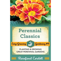 Perennial Classics: Planting and Growing Great Perennial Gardens - Paperback
