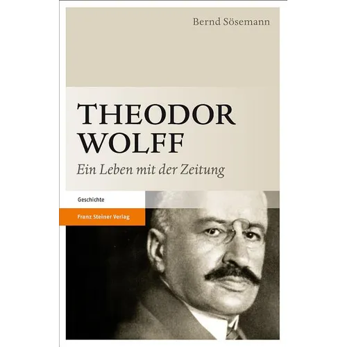 Theodor Wolff: Ein Leben Mit Der Zeitung
