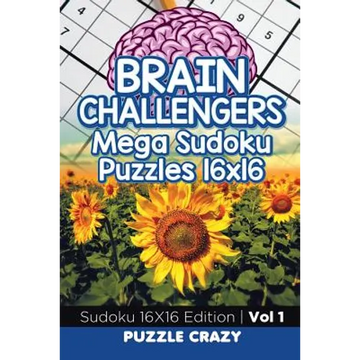 Brain Challengers Mega Sudoku Puzzles 16x16 Vol 1: Sudoku 16X16 Edition - Paperback