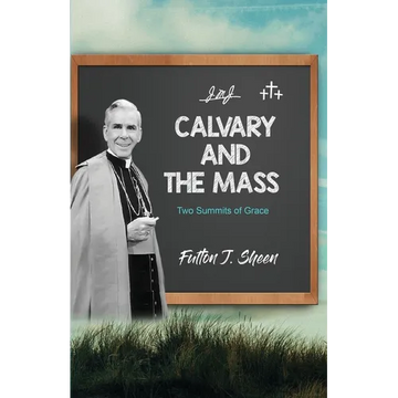 Calvary and the Mass: Two Summits of Grace - Paperback