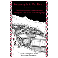 Autonomy Is in Our Hearts: Zapatista Autonomous Government Through the Lens of the Tsotsil Language - Paperback