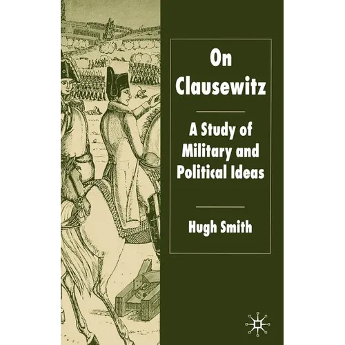 On Clausewitz: A Study of Military and Political Ideas