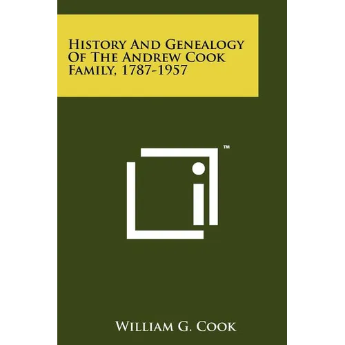 History And Genealogy Of The Andrew Cook Family, 1787-1957
