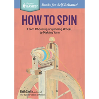 How to Spin: From Choosing a Spinning Wheel to Making Yarn. a Storey Basics(r) Title - Paperback