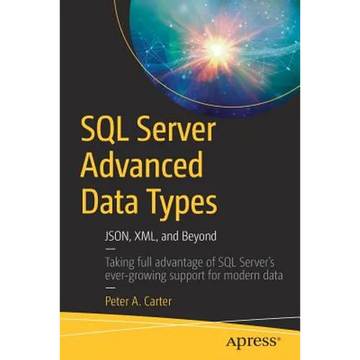 SQL Server Advanced Data Types: Json, XML, and Beyond - Paperback