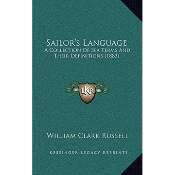 Sailor's Language: A Collection Of Sea Terms And Their Definitions (1883) - Hardcover