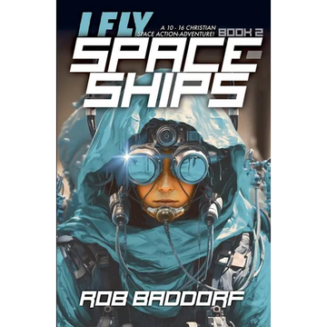I Fly Spaceships, Book 2: A 10 - 16 Christian Space Action-Adventure! - Paperback