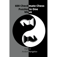 600 Checkmate Chess Puzzles in One Move, Part 4 - Paperback