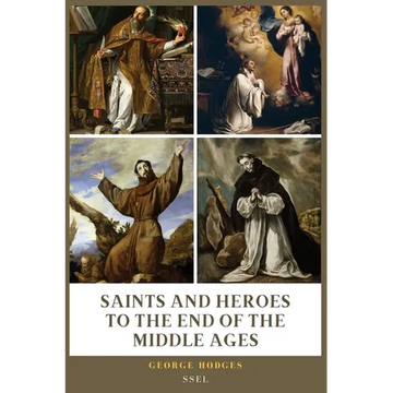 Saints and Heroes to the End of the Middle Ages (Illustrated): Easy to Read Layout - Paperback