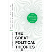 Great Political Theories V.2: A Comprehensive Selection of the Crucial Ideas in Political Philosophy from the French Revolution to Modern Times - Paperback