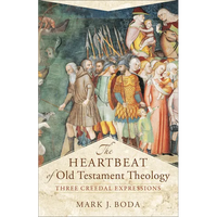 The Heartbeat of Old Testament Theology: Three Creedal Expressions - Paperback