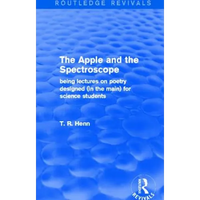 The Apple and the Spectroscope (Routledge Revivals): Being Lectures on Poetry Designed (in the Main) for Science Students - Paperback