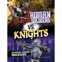 Roman Soldiers vs. Knights: An Ancient Warrior Smackdown - Paperback