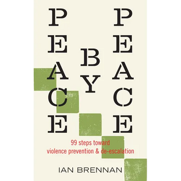 Peace by Peace: 99 Steps Toward Violence Prevention and De-Escalation - Paperback