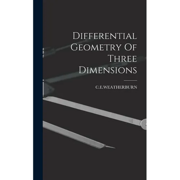 Differential Geometry Of Three Dimensions - Hardcover