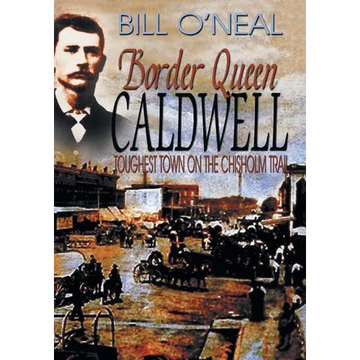 Border Queen Caldwell: Toughest Town on the Chisholm Trail - Paperback